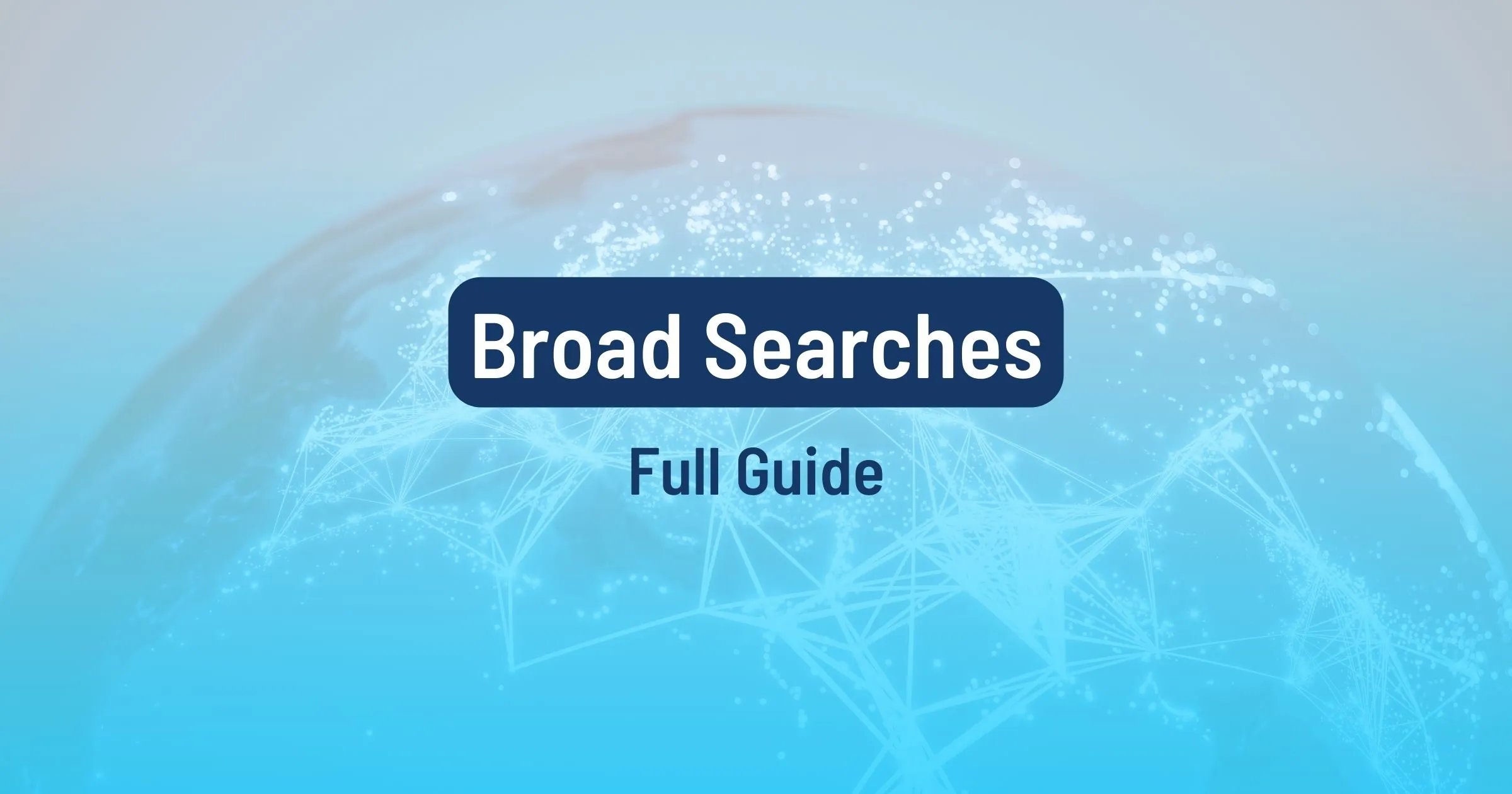 Broad Searches: Full Guide