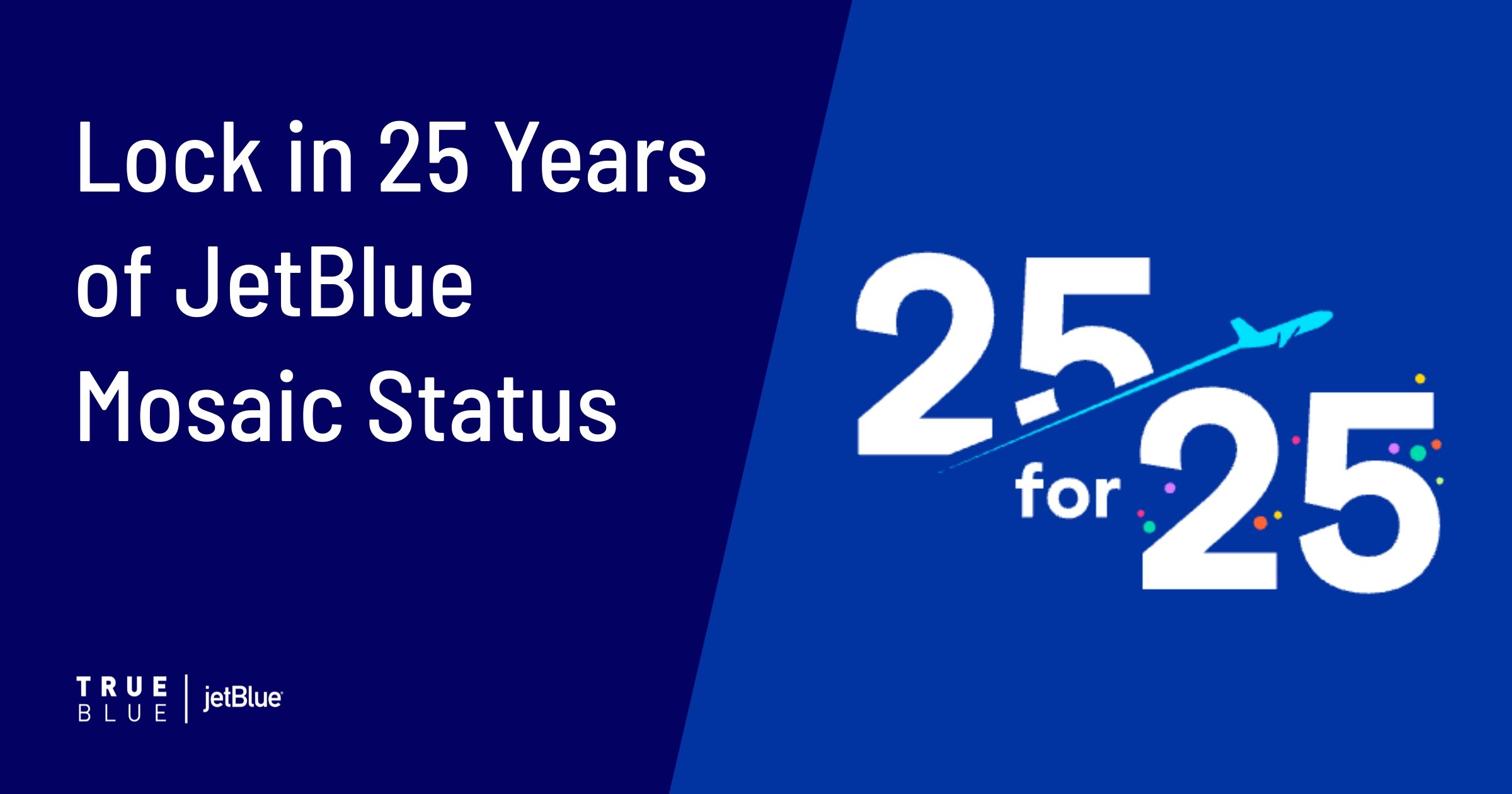 Cover image for JetBlue's 25 for 25 Challenge: How to Earn 25 Years of Mosaic Status (Strategy & Tool)